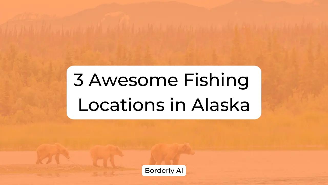 Cover Image for 3 Awesome Fishing Locations in Alaska