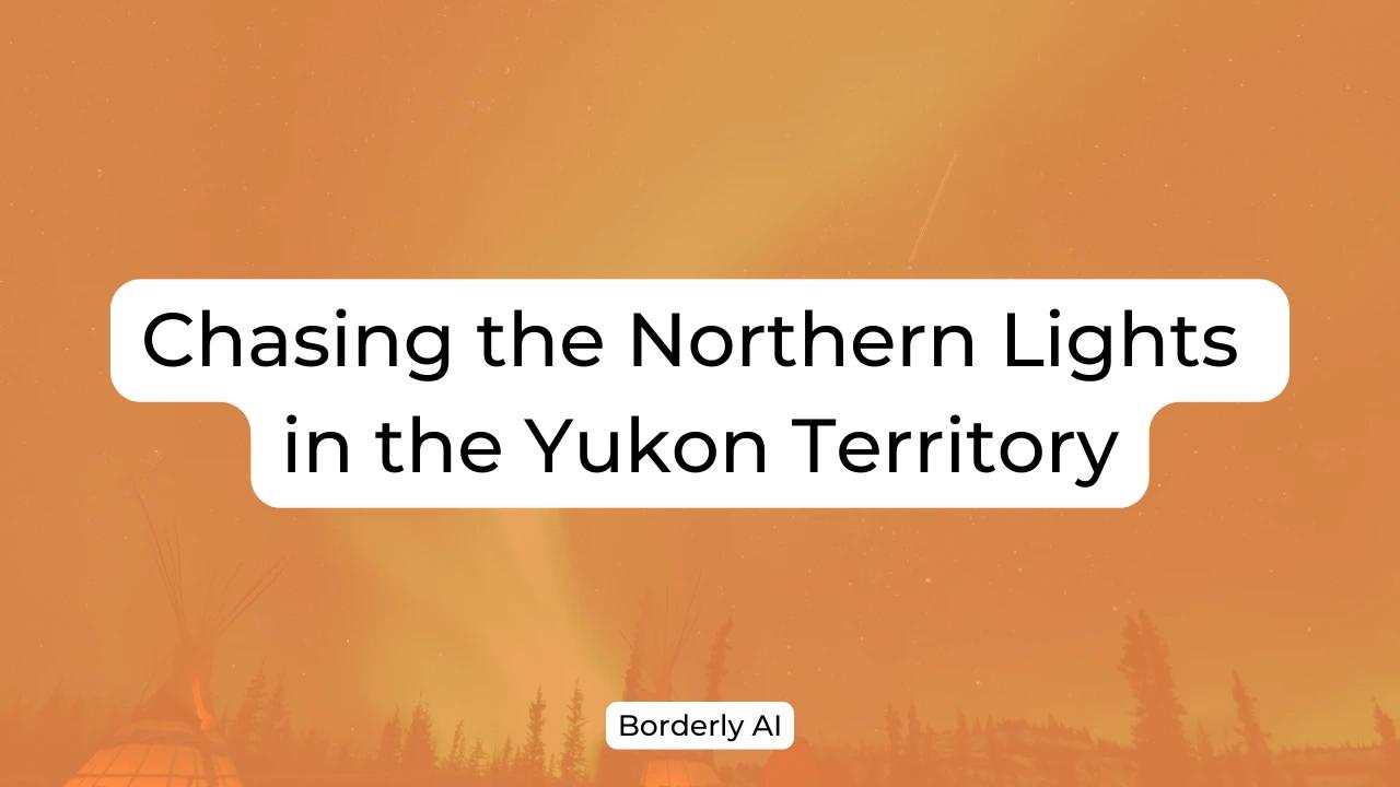 Cover Image for Chasing the Northern Lights in the Yukon Territory